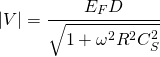 \begin{equation*}|V|=\cfrac{E_{F}D}{\sqrt{1+\omega^{2}R^{2}C^{2}_{S}}}\end{equation*}